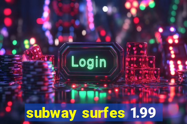 subway surfes 1.99